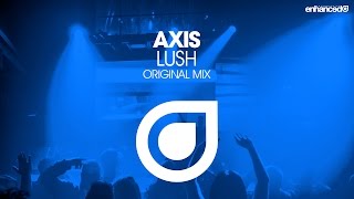 Axis - Lush (Original Mix) [OUT NOW]