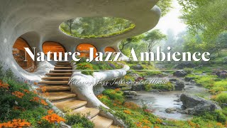 Positive Jazz Music with Natural Sounds for Reduce Stress 🌱 Relaxing Jazz Music at A Nature Ambience