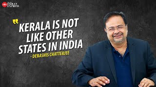 'Kerala is equal to Europe' - Debashis Chatterjee | Interview | TNIE Kerala