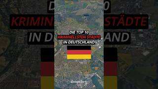 Die Top 10 kriminellsten Städte in Deutschland 🇩🇪 #deutschland #top10 #googleearth #stadt