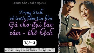 Tập 2 / Trọng Sinh về trước đêm tân hôn TN70 - Gả cho đại lão câm thô kệch