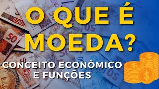 O QUE É MOEDA: conceito econômico e suas funções!