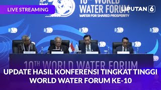 🔴 UPDATE HASIL KONFERENSI TINGKAT TINGGI WORLD WATER FORUM KE-10 | LIVE