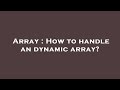 Array : How to handle an dynamic array?
