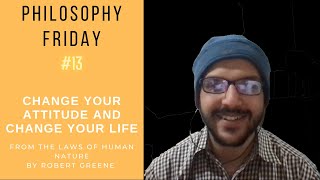 Change Your Attitude, Change Your Life - From the Laws of Human Nature (Philosophy Friday #13)