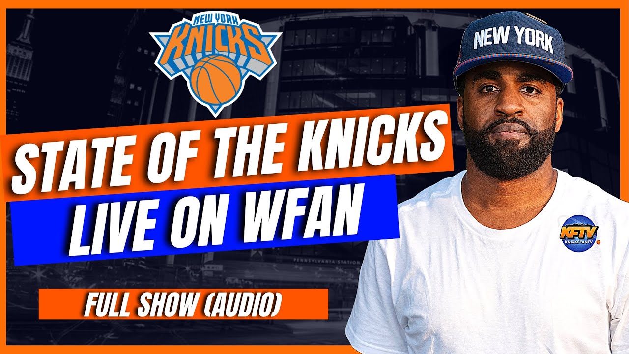 The State Of The New York Knicks (CP The Fanchise Full WFAN Show ...