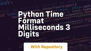 python time format milliseconds 3 digits