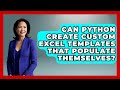 Can Python Create Custom Excel Templates That Populate Themselves? - Python Code School