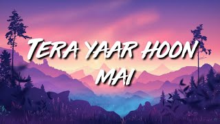 Tera Yaar Hoon Mai (lyrics) | [Slowed & Reverb] | Arijit Singh | Sleepy Reverb.