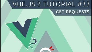 Vue JS 2 Tutorial #33 - GET Requests