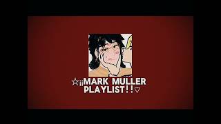 ♡☆Mark Muller playlist!!☆♡(*^ω^)ﾉ