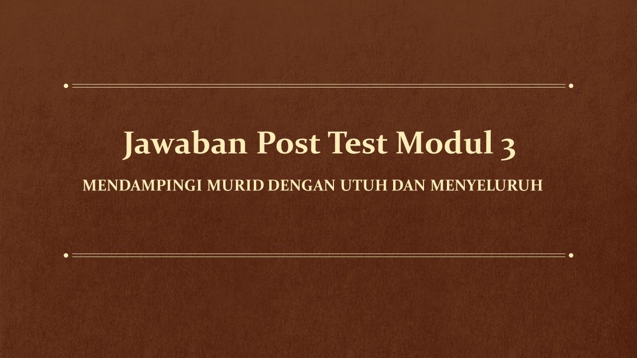 JAWABAN POST TEST MODUL 3 MENDAMPINGI MURID DENGAN UTUH DAN MENYELURUH ...