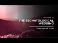 The Eschatological Wedding   THE RETURN OF JESUS Episode 12