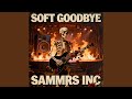 SOFT GOODBYE