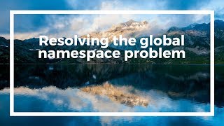 Resolving the Global Namespace pollution problem