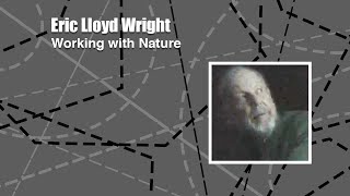 Eric Lloyd Wright: Working with Nature