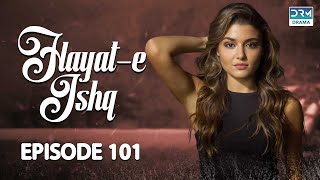 Hayat e Ishq | Episode 101 | Turkish Drama | Hande Ercel | TKD | Dramas Central | RA1O