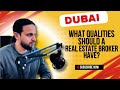 What qualities should a real estate broker have? Dubai Real Estate Market