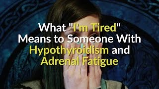 Hypothyroidism | Feeling Tired With Hypothyroidism and Adrenal Fatigue