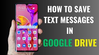 How to save Text Messages SMS in Google Drive