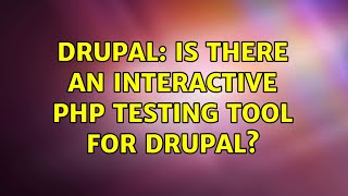 Drupal: Is there an interactive PHP testing tool for Drupal?