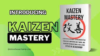 Introducing Kaizen Mastery | Steve M. Beauchamp