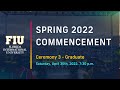 FIU Spring 2022 Commencement Ceremony #3 Saturday 7:30 PM - Graduate Students