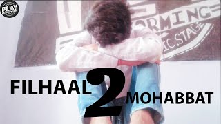FILHAAL 2 MOHABBAT. AKSHAY KUMAR.B PRAAK . FILHAAL 2 MOHBBAT DANCE VIDEO . BY PLAY DANCE