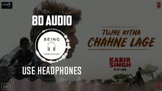 Kabir Singh: Tujhe Kitna Chahne Lage [8D Audio] | Use Headphone | New Song 2019