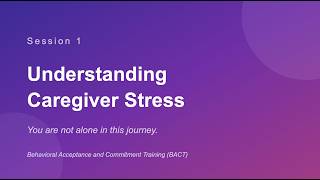 Session 1 - BACT - Understanding Caregiver Stress