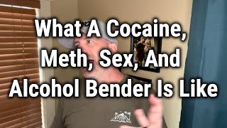 What A Cocaine, Meth, Sex, And Alcohol Bender Is Like
