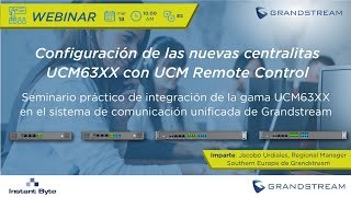 Grandstream | Webinar Configuración de las nuevas centralitas UCM6300 con UCM Remote Control