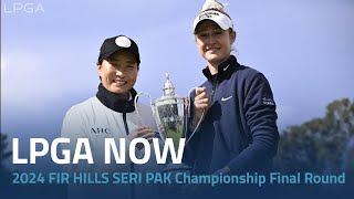 LPGA Now | 2024 FIR HILLS SERI PAK Championship Final Round.mp4