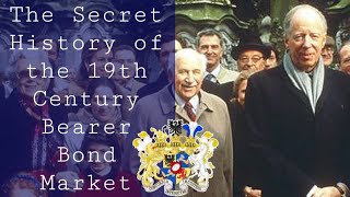 The Secret History of the 19th Century International Bearer Bond Market #rothschild *mirror upload*