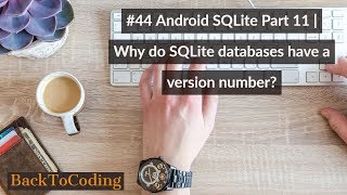 #44 Android SQLite Part 11 | Why do SQLite databases have a version number?