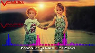 Badnam Kar Gyi - Kambi | Remix | Badnam Kar gyi Dj Remix | Bass Boosted Dj Remix |
