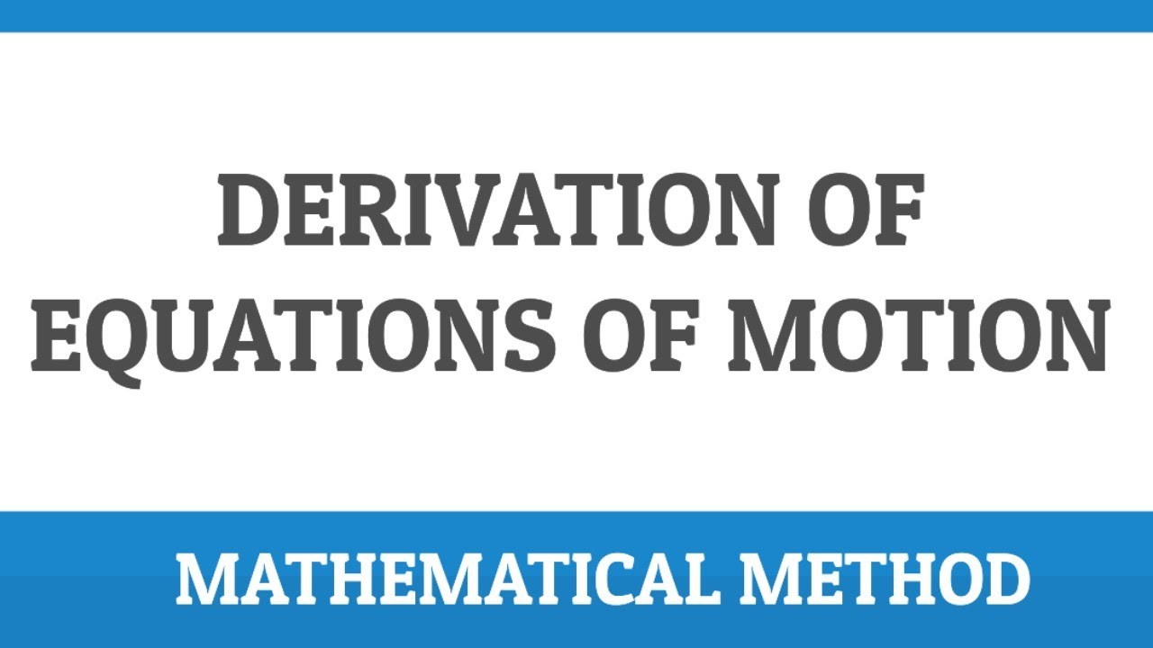 EQUATIONS OF MOTION | DERIVATION | MATHEMATICAL METHOD - YouTube