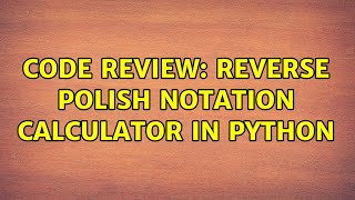 Code Review: Reverse Polish Notation calculator in Python (2 Solutions!!)