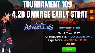 4.2B DAMAGE EARLY STRAT NO UNIQUE ON TOURNAMENT 109 | Anime Adventures