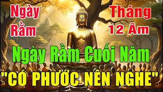 Ngày Rằm Tháng 12 Âm Lịch - Trong Nhà Nghe Kinh Tụng Cuối Năm Vô Cùng Linh Ứng \