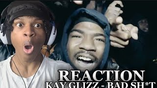 KAY GLIZZ JUST FRIED DTHANG! | KAY GLIZZ - BAD SH*T (REACTION!!!)🔥🔥