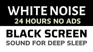 White Noise Black Screen 24h No Ads, Sound For Deep Sleep, Relaxation, Meditatio