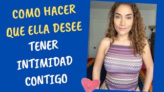 Cómo despertar el deseo de una mujer por tener intimidad contigo