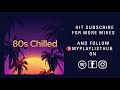 80s Chilled DJ Mix | 80s Chillout | Electronic 80s | 80s Relax | 80s Chilled Continuous Mix