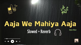Aaja We Mahiya Aaja | Slowed + Reverb | Imran Khan |