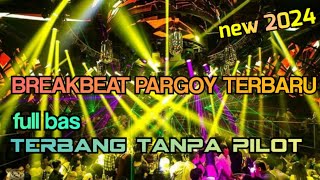 BREAKBEAT PARGOY TERBARU 2024||FULL BAS TERBANG TANPA PILOT NEW 2024