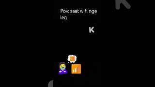 POV: saat wifi nge leg 😭😭