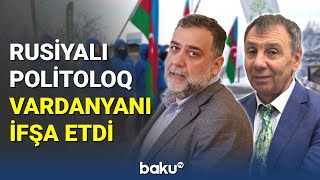 Rusiyalı politoloq Vardanyanı ifşa etdi - BAKU TV