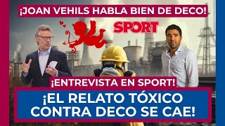 😱🚨 ¡JOAN VEHILS RECULA Y HABLA BIEN DE DECO! 🚨😱 ¡RESUMEN ENTREVISTA EN SPORT! ☢️ LA TOXICIDAD DECAE!