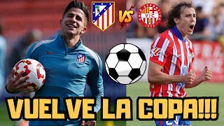 VUELVE LA COPA Y NO QUEREMOS SUSTOS!!! PREVIA VIC VS ATLETI ¿QUÉ XI SACARÁ SIMEONE?